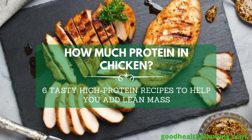 How Much Protein in Chicken – 6 Tasty High-Protein Recipes To Help You Add Lean Mass