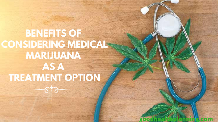 Benefits of Considering Medical Marijuana as a Treatment