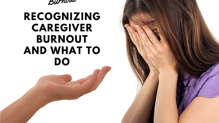 Recognizing Caregiver Burnout and What to Do
